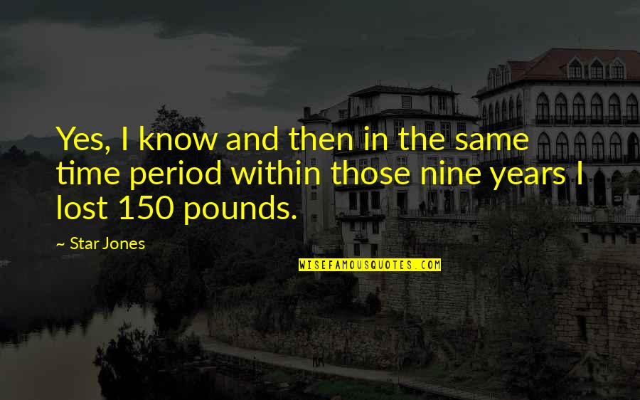 Time Period Quotes By Star Jones: Yes, I know and then in the same Time Period Quotes By Star Jones: Yes, I know and then in the same