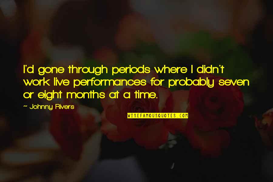 Time Periods Quotes By Johnny Rivers: I'd gone through periods where I didn't work