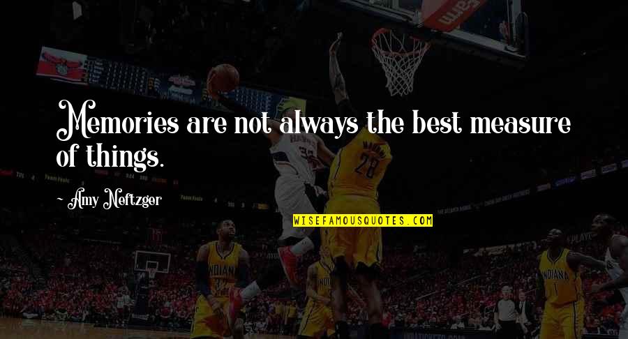 Time Perspective Quotes By Amy Neftzger: Memories are not always the best measure of Time Perspective Quotes By Amy Neftzger: Memories are not always the best measure of