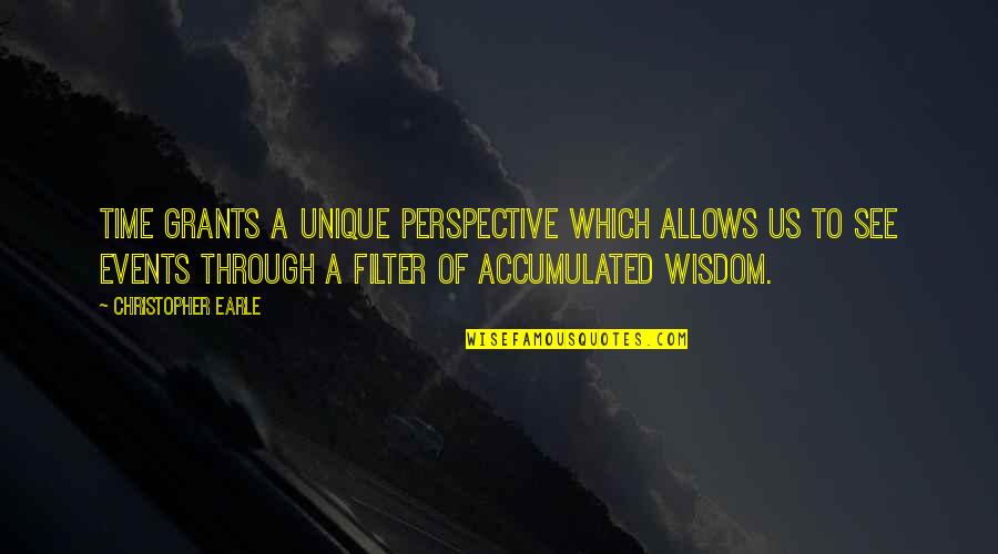 Time Perspective Quotes By Christopher Earle: Time grants a unique perspective which allows us Time Perspective Quotes By Christopher Earle: Time grants a unique perspective which allows us