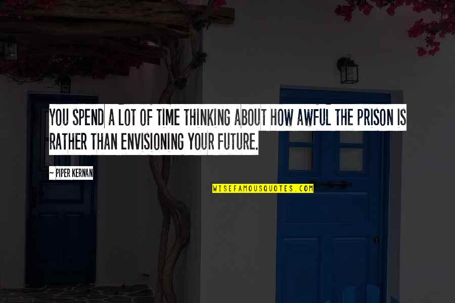 Time Perspective Quotes By Piper Kernan: You spend a lot of time thinking about Time Perspective Quotes By Piper Kernan: You spend a lot of time thinking about
