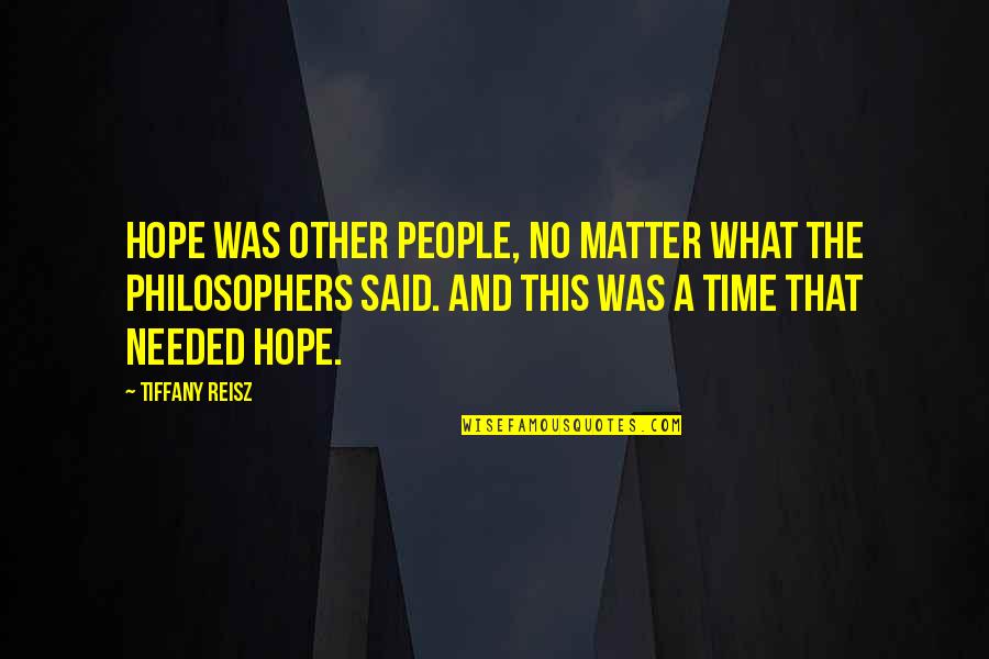 Time Philosophers Quotes By Tiffany Reisz: Hope was other people, no matter what the