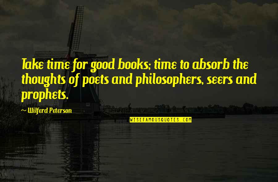 Time Philosophers Quotes By Wilferd Peterson: Take time for good books; time to absorb