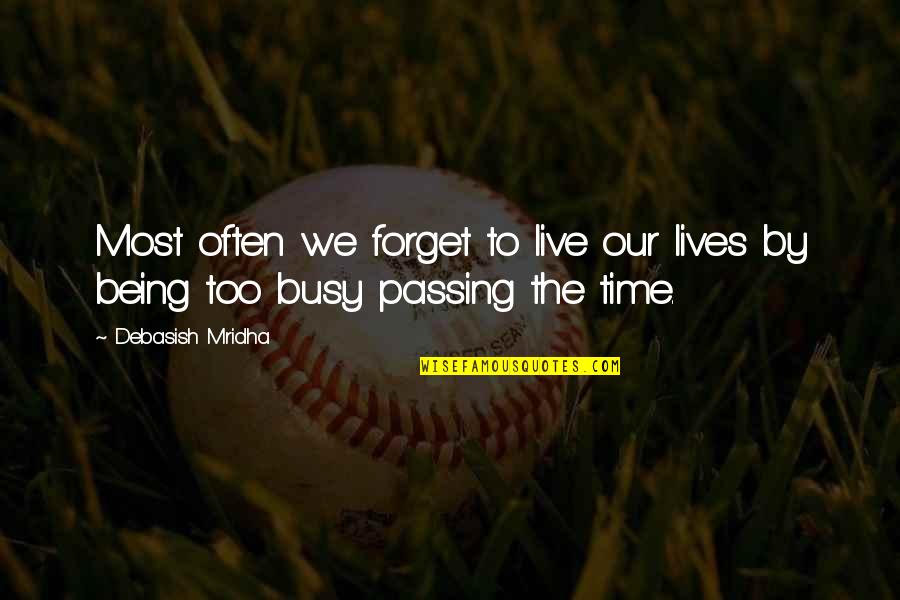Time Philosophy Quotes By Debasish Mridha: Most often we forget to live our lives