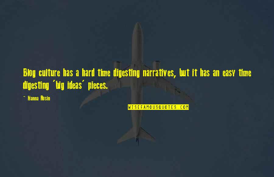 Time Pieces Quotes By Hanna Rosin: Blog culture has a hard time digesting narratives, Time Pieces Quotes By Hanna Rosin: Blog culture has a hard time digesting narratives,