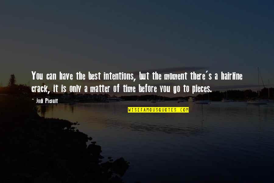 Time Pieces Quotes By Jodi Picoult: You can have the best intentions, but the Time Pieces Quotes By Jodi Picoult: You can have the best intentions, but the