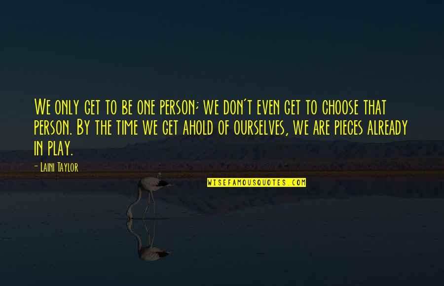 Time Pieces Quotes By Laini Taylor: We only get to be one person; we Time Pieces Quotes By Laini Taylor: We only get to be one person; we