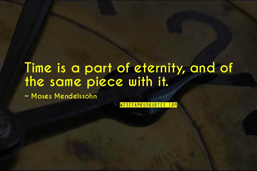 Time Pieces Quotes By Moses Mendelssohn: Time is a part of eternity, and of Time Pieces Quotes By Moses Mendelssohn: Time is a part of eternity, and of