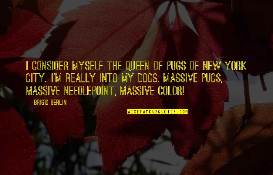 Time Please Slow Down Quotes By Brigid Berlin: I consider myself the queen of pugs of