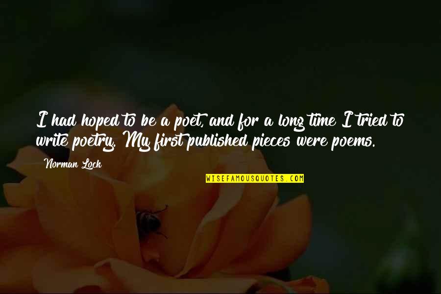 Time Poems Quotes By Norman Lock: I had hoped to be a poet, and