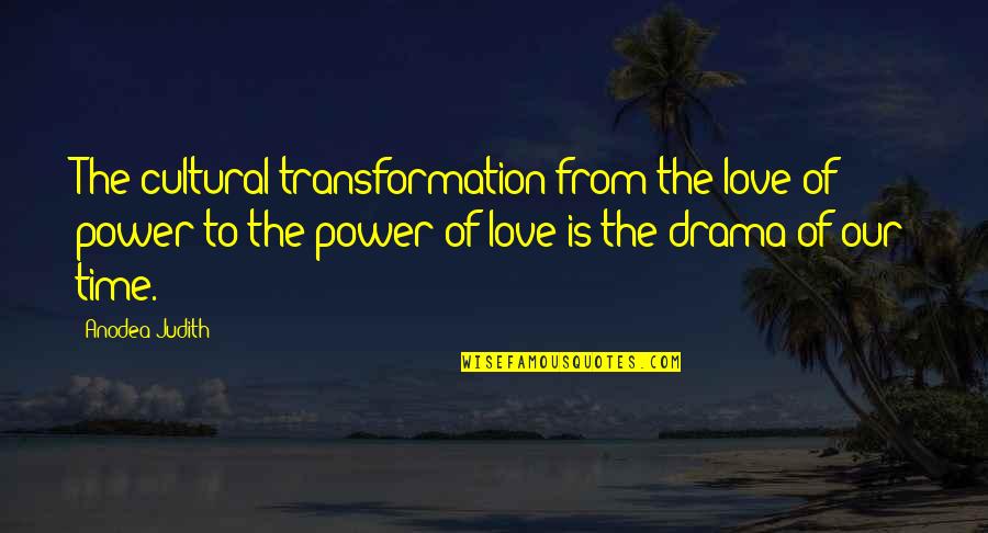 Time Power Quotes By Anodea Judith: The cultural transformation from the love of power