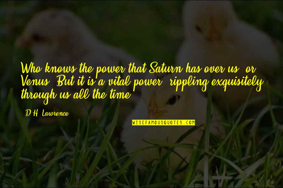 Time Power Quotes By D.H. Lawrence: Who knows the power that Saturn has over