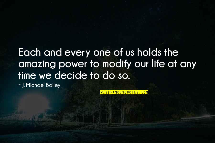 Time Power Quotes By J. Michael Bailey: Each and every one of us holds the