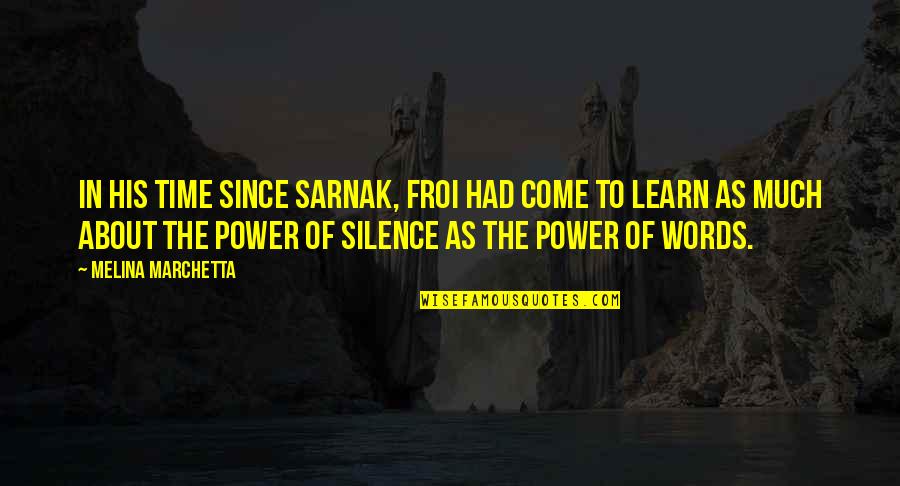Time Power Quotes By Melina Marchetta: In his time since Sarnak, Froi had come