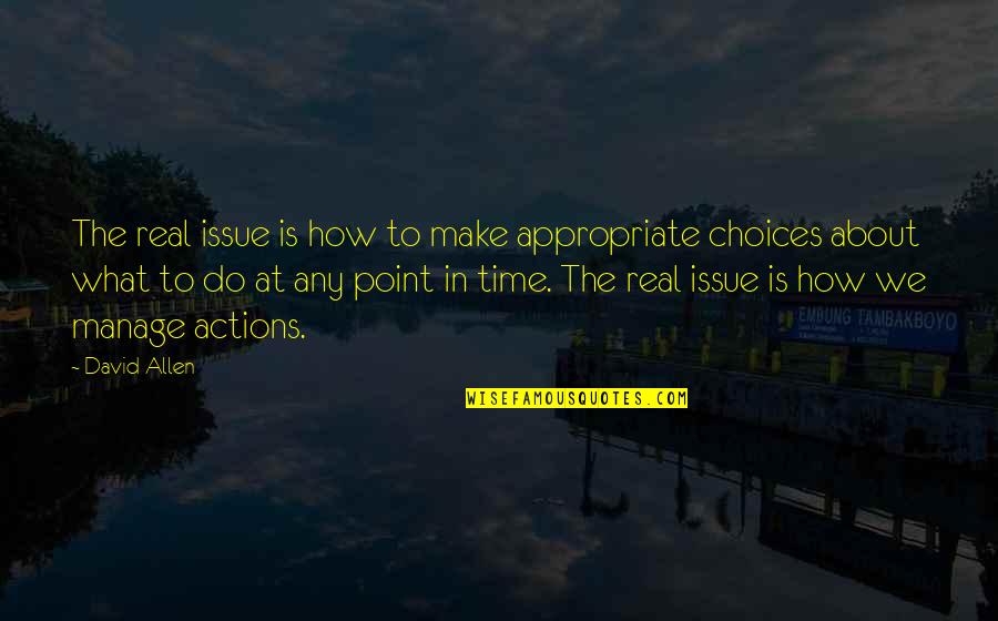 Time Priorities Quotes By David Allen: The real issue is how to make appropriate