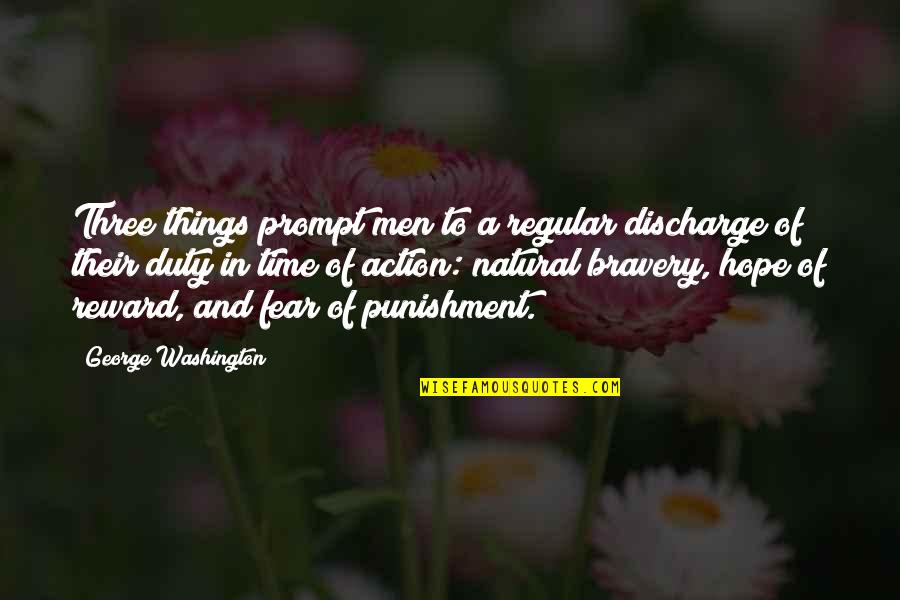 Time Prompt Quotes By George Washington: Three things prompt men to a regular discharge