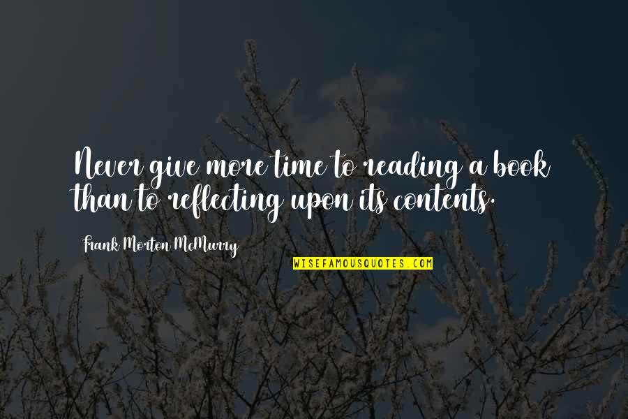 Time Reading A Book Quotes By Frank Morton McMurry: Never give more time to reading a book Time Reading A Book Quotes By Frank Morton McMurry: Never give more time to reading a book