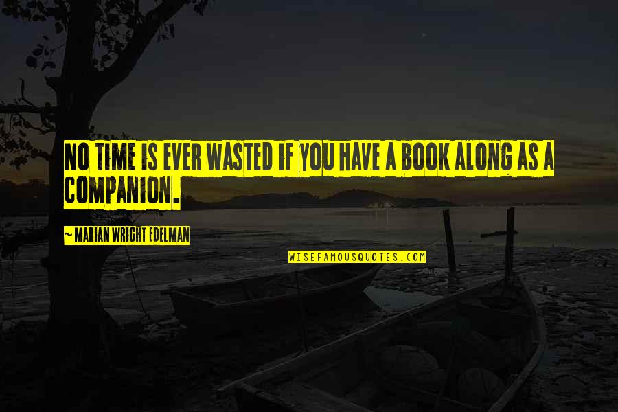 Time Reading A Book Quotes By Marian Wright Edelman: No time is ever wasted if you have Time Reading A Book Quotes By Marian Wright Edelman: No time is ever wasted if you have
