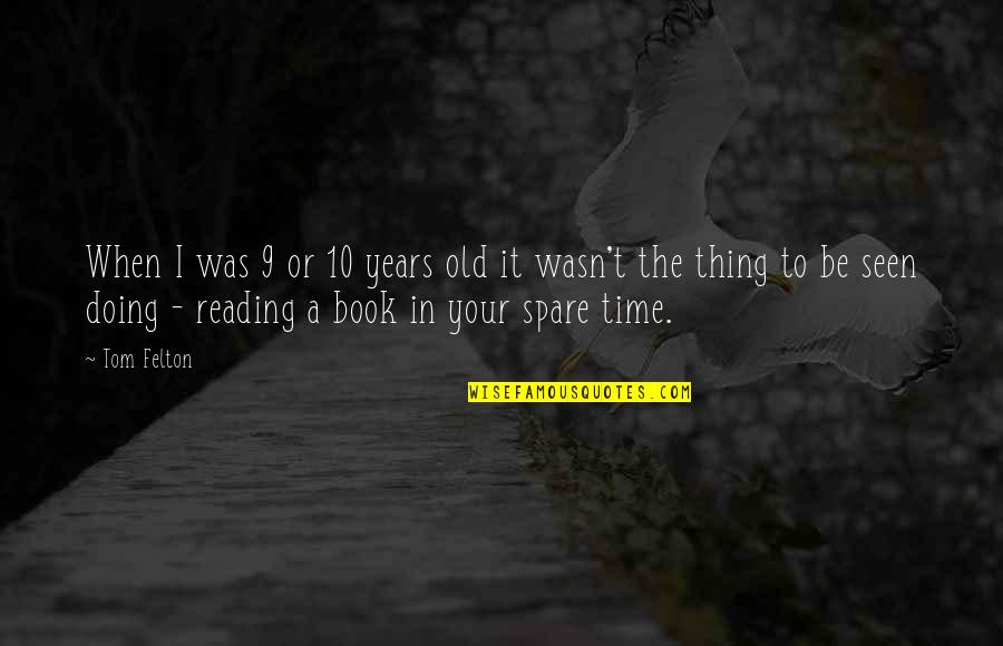 Time Reading A Book Quotes By Tom Felton: When I was 9 or 10 years old Time Reading A Book Quotes By Tom Felton: When I was 9 or 10 years old