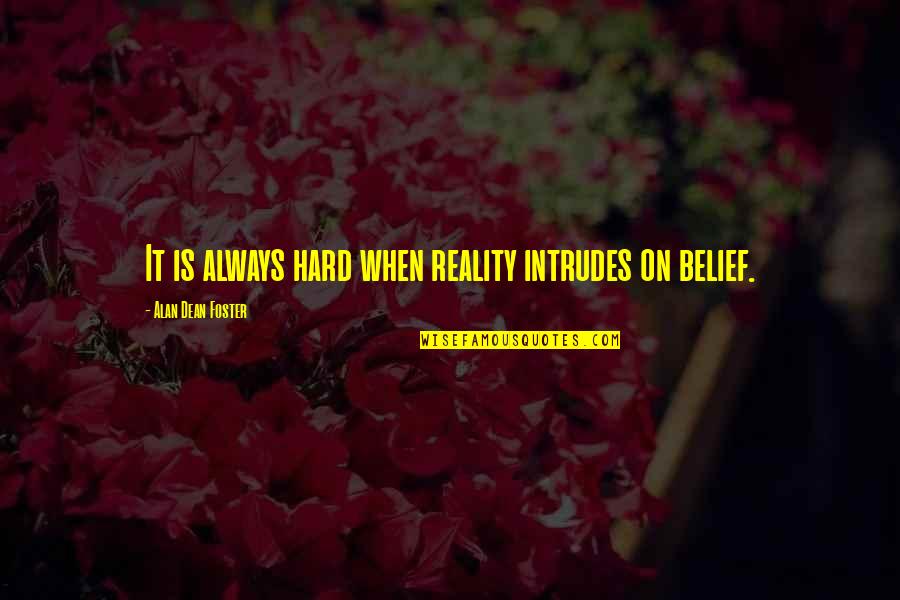 Time Reveals All Quotes By Alan Dean Foster: It is always hard when reality intrudes on