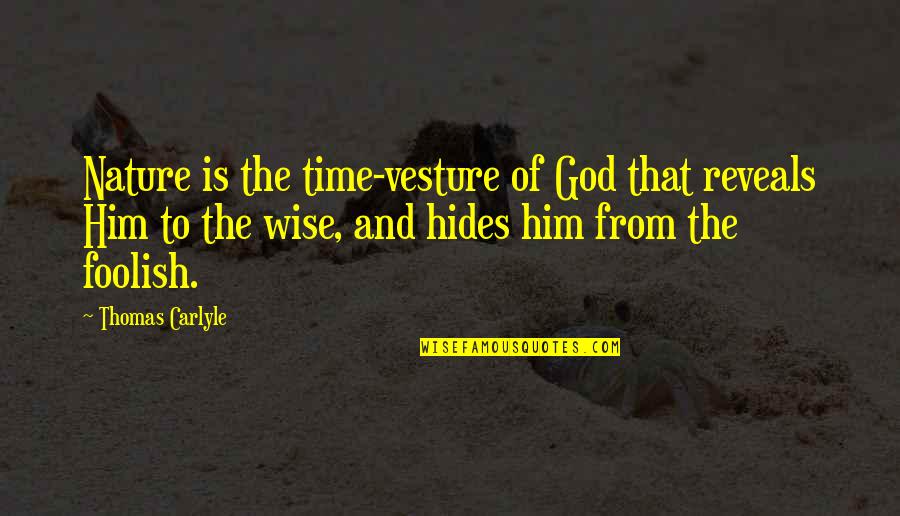 Time Reveals All Quotes By Thomas Carlyle: Nature is the time-vesture of God that reveals