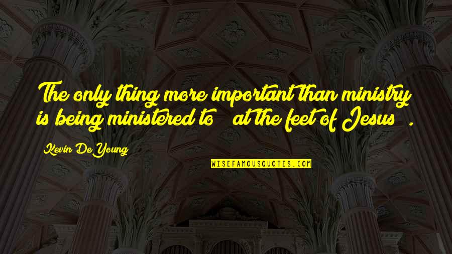Time Riders Book Quotes By Kevin DeYoung: The only thing more important than ministry is Time Riders Book Quotes By Kevin DeYoung: The only thing more important than ministry is