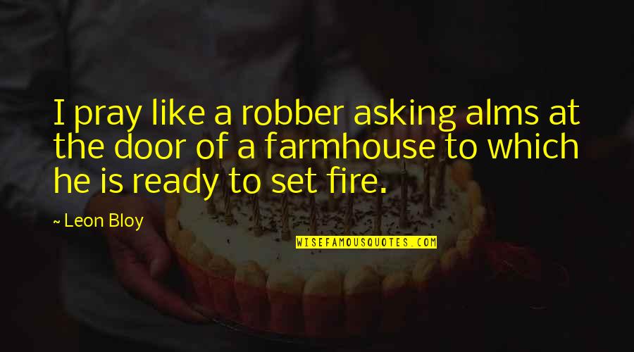 Time Riders Book Quotes By Leon Bloy: I pray like a robber asking alms at Time Riders Book Quotes By Leon Bloy: I pray like a robber asking alms at