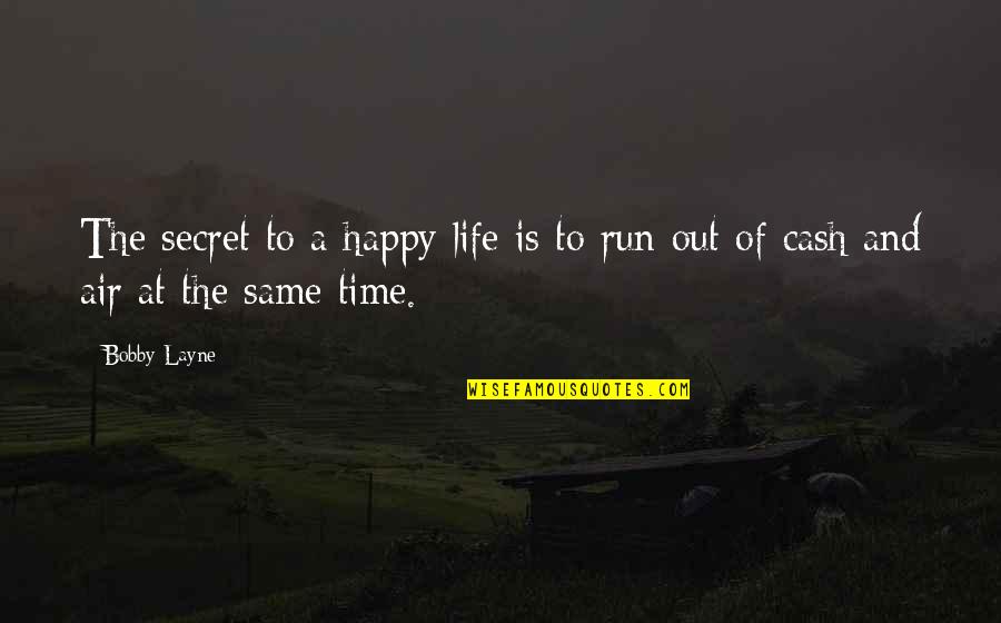 Time Run Out Quotes By Bobby Layne: The secret to a happy life is to