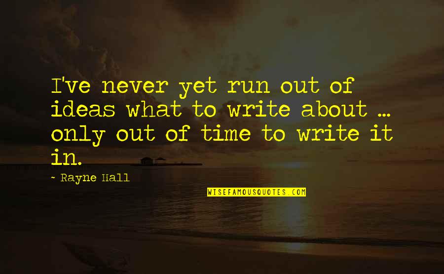 Time Run Out Quotes By Rayne Hall: I've never yet run out of ideas what