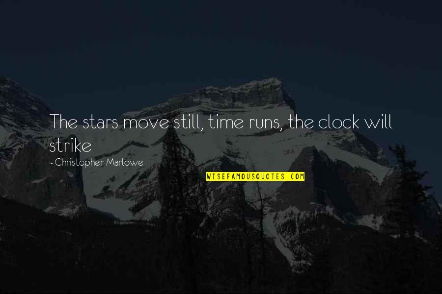 Time Runs Out Quotes By Christopher Marlowe: The stars move still, time runs, the clock