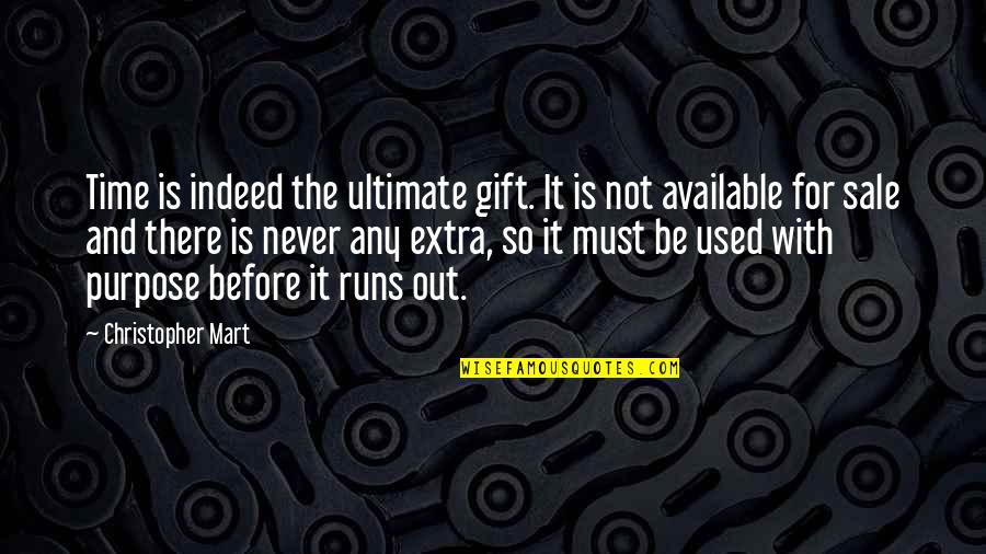 Time Runs Out Quotes By Christopher Mart: Time is indeed the ultimate gift. It is