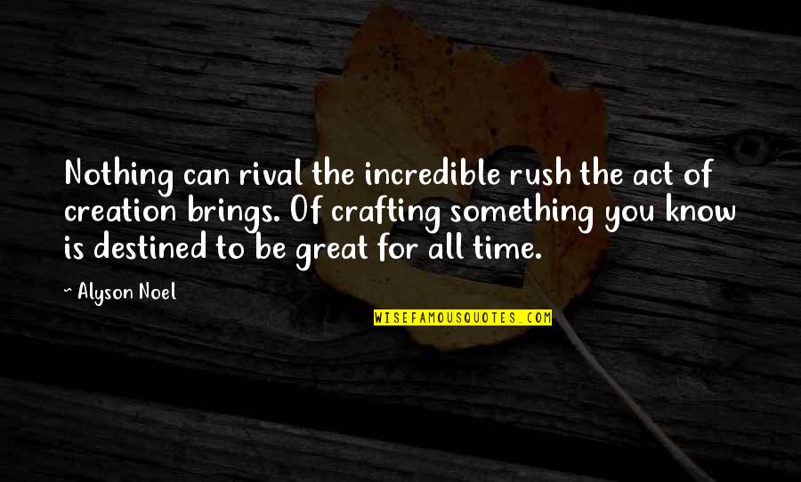 Time Rush Quotes By Alyson Noel: Nothing can rival the incredible rush the act