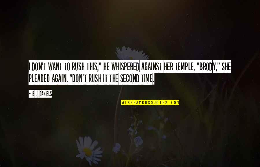 Time Rush Quotes By B. J. Daniels: I don't want to rush this," he whispered