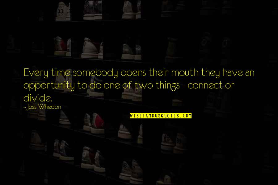 Time S Divide Quotes By Joss Whedon: Every time somebody opens their mouth they have