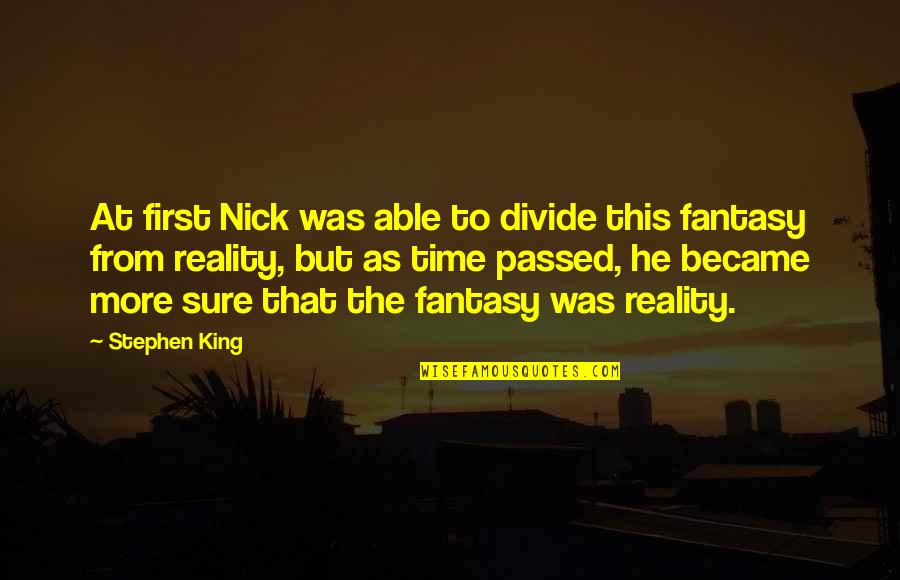 Time S Divide Quotes By Stephen King: At first Nick was able to divide this