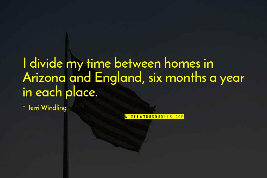 Time S Divide Quotes By Terri Windling: I divide my time between homes in Arizona