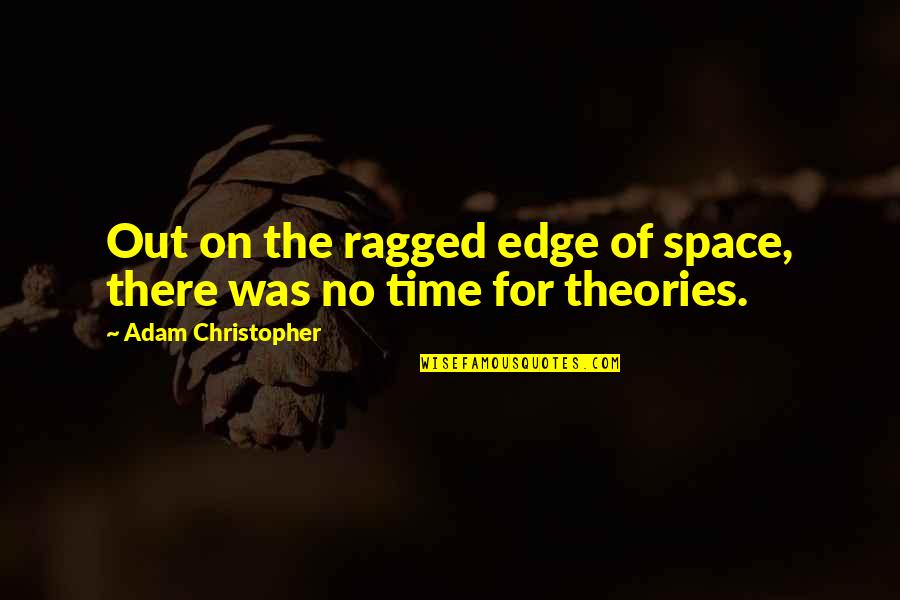 Time S Edge Quotes By Adam Christopher: Out on the ragged edge of space, there