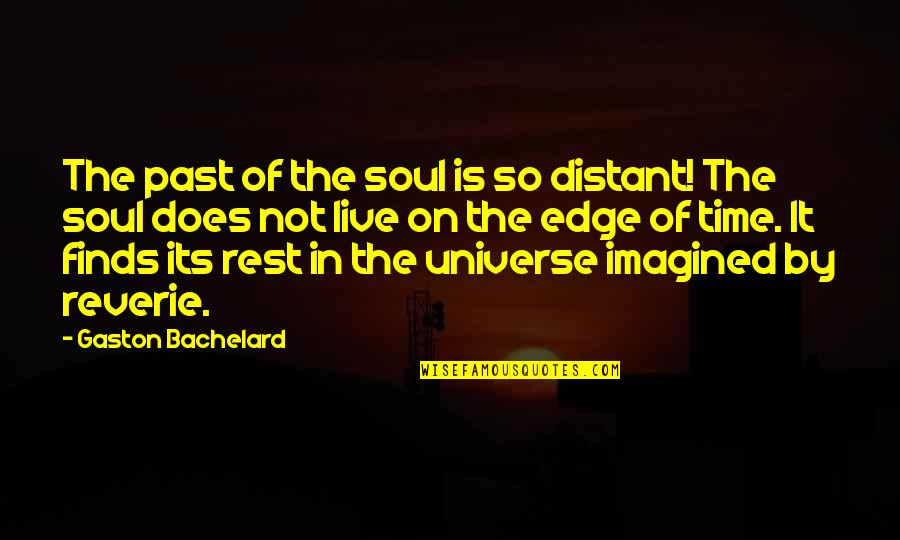 Time S Edge Quotes By Gaston Bachelard: The past of the soul is so distant!