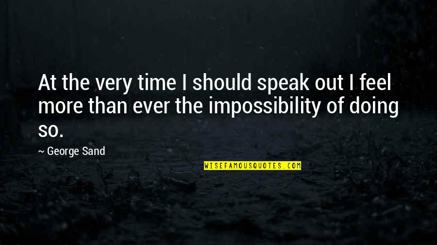 Time Sand Quotes By George Sand: At the very time I should speak out