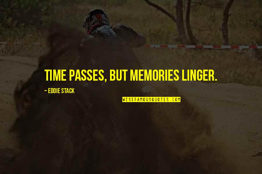 Time Sayings And Quotes By Eddie Stack: Time passes, but memories linger.