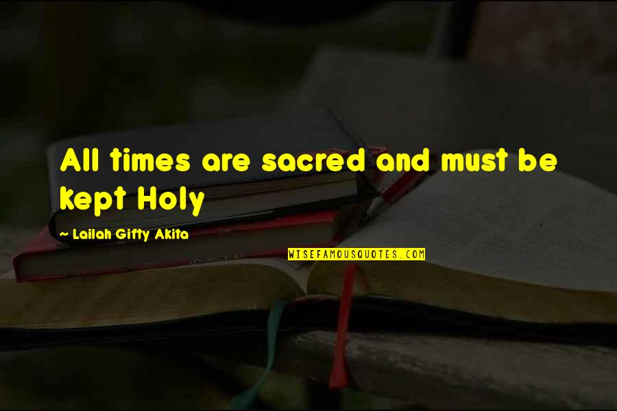 Time Sayings And Quotes By Lailah Gifty Akita: All times are sacred and must be kept