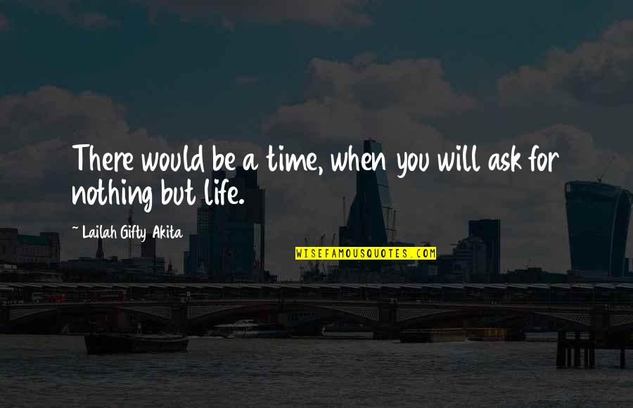 Time Sayings And Quotes By Lailah Gifty Akita: There would be a time, when you will
