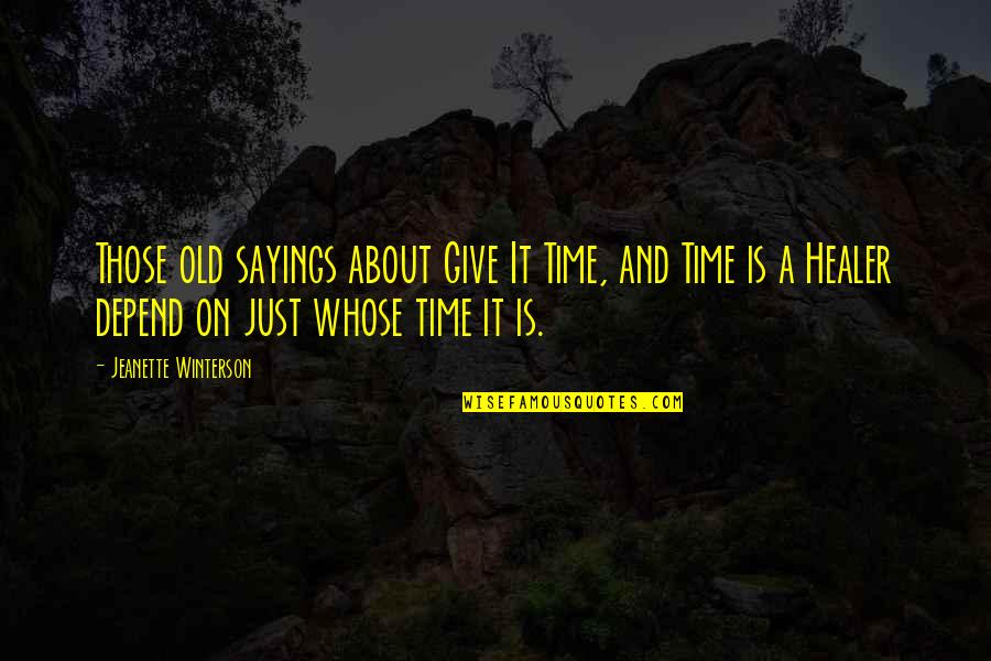 Time Sayings Quotes By Jeanette Winterson: Those old sayings about Give It Time, and