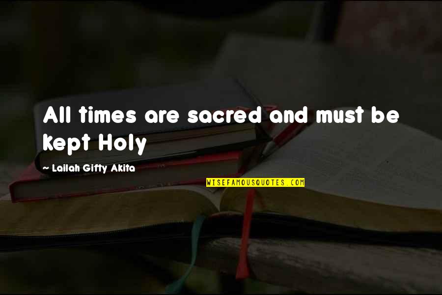 Time Sayings Quotes By Lailah Gifty Akita: All times are sacred and must be kept