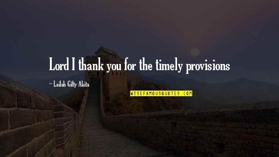 Time Sayings Quotes By Lailah Gifty Akita: Lord I thank you for the timely provisions