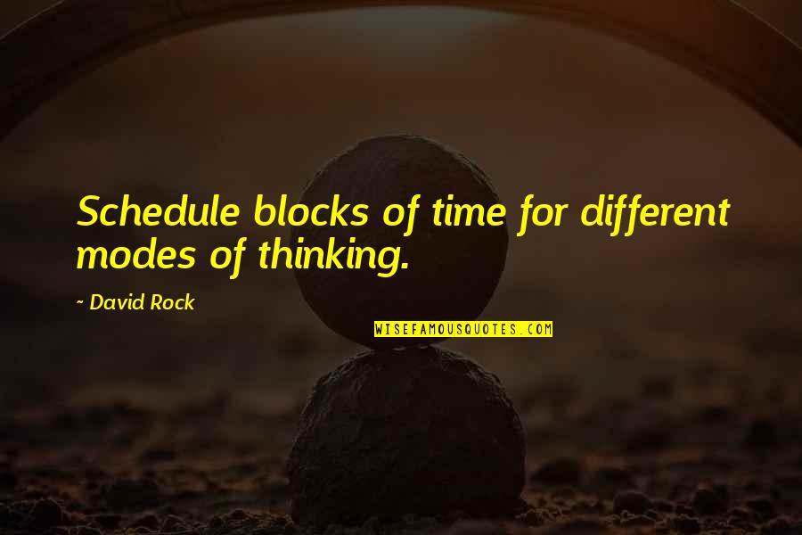 Time Schedule Quotes By David Rock: Schedule blocks of time for different modes of