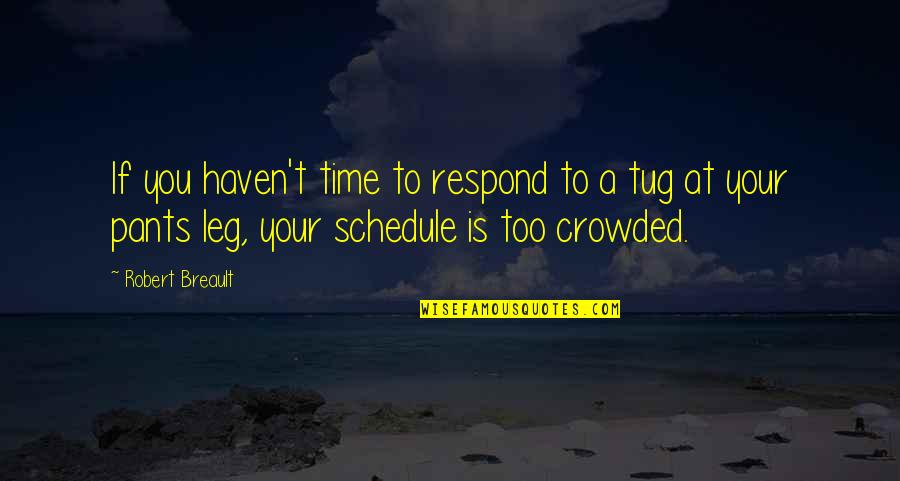Time Schedule Quotes By Robert Breault: If you haven't time to respond to a