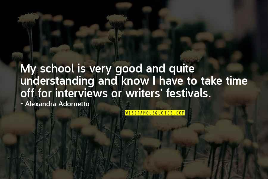 Time School Quotes By Alexandra Adornetto: My school is very good and quite understanding