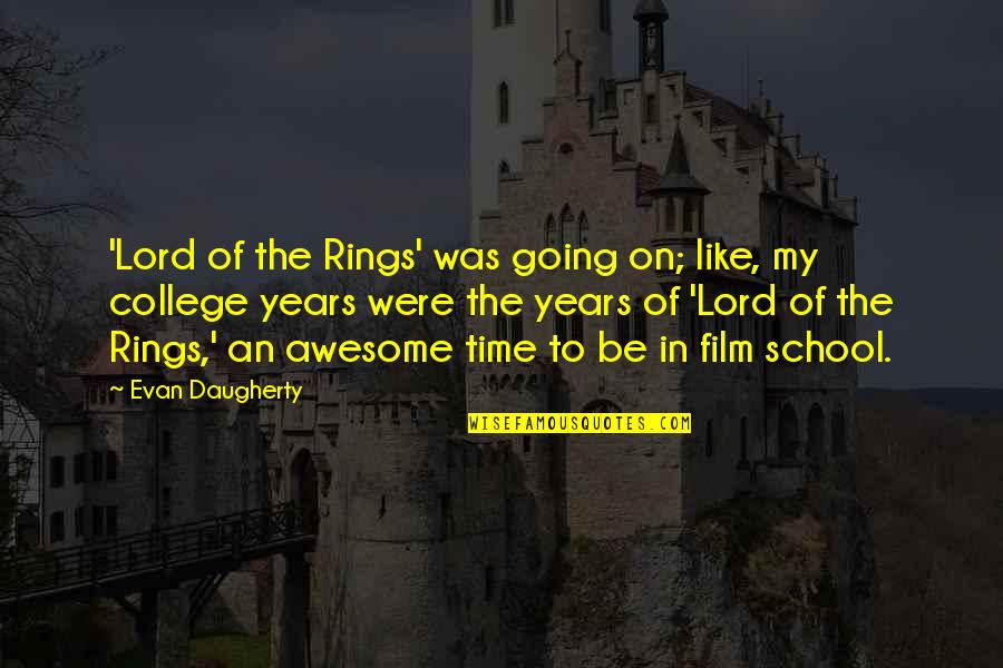 Time School Quotes By Evan Daugherty: 'Lord of the Rings' was going on; like, Time School Quotes By Evan Daugherty: 'Lord of the Rings' was going on; like,