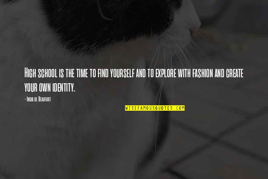 Time School Quotes By India De Beaufort: High school is the time to find yourself Time School Quotes By India De Beaufort: High school is the time to find yourself